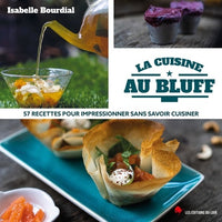 La cuisine au bluff: 57 recettes pour impressionner sans savoir cuisiner