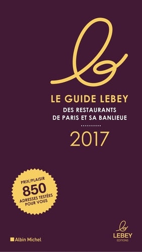 Le Guide Lebey 2017 des restaurants de Paris et sa banlieue