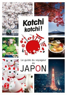 Kotchi Kotchi ! Le Guide du Voyageur au Japon !