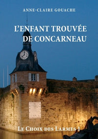 Le choix des larmes, tome 1: L'enfant trouvée de Concarneau