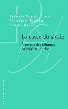 La casse du siècle. A propos des réformes de l'hôpital public.
