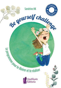 Be yourself challenge: Le programme pour te libérer et te réaliser