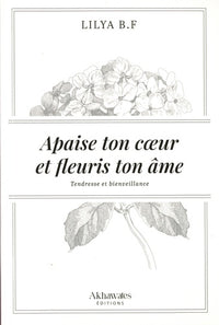 Apaise ton cœur et fleuris ton âme.