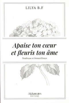 Apaise ton cœur et fleuris ton âme.