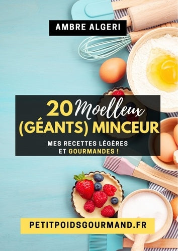 20 Moelleux (Géants) Minceur: Mes recettes légères et gourmandes !