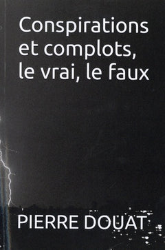 Conspirations et complots, le vrai, le faux