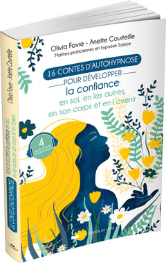 16 contes d'autohypnose - Pour développer la confiance en soi, en les autres, en son corps et en l'avenir