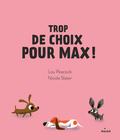 Trop de choix pour Max !