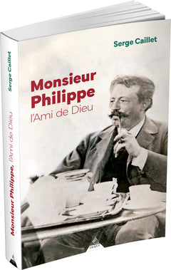 Monsieur Philippe - L'Ami de Dieu