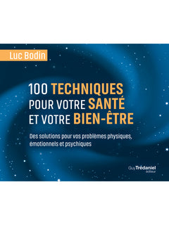 100 techniques pour votre santé et votre bien-être - Des solutions pour vos problèmes physiques, émotionnels et psychiques
