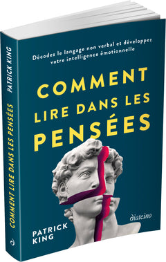 Comment lire dans les pensées - Décodez le langage non verbal et développez votre intelligence émotionnelle