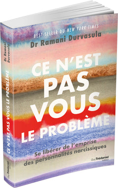 Ce n'est pas vous le problème - Se libérer de l'emprise des personnalités narcissiques