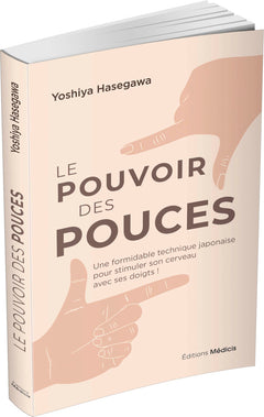 Le pouvoir des pouces - Une formidable technique japonaise pour stimuler son cerveau avec ses doigts !