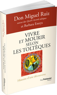Vivre et mourir selon les Toltèques - La voie du pouvoir intérieur