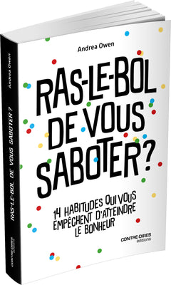 Ras-le-bol de vous saboter ? - 14 habitudes qui vous empêchent d'attendre le bonheur