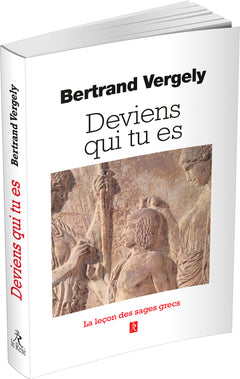 Deviens qui tu es - La leçon des sages grecs