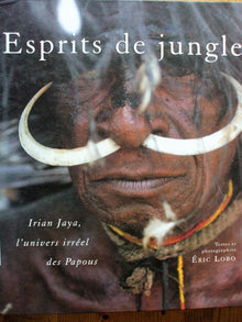 Esprits de jungle. Irian Jaya, l'univers irréel des Papous