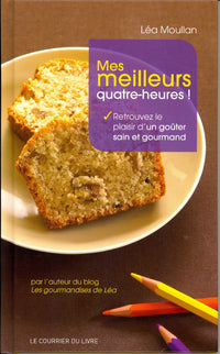 Mes meilleurs quatre-heures !: Retrouvez le plaisir d'un goûter sain et gourmand