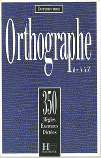 350 exercices d'orthographe de A à Z, élève