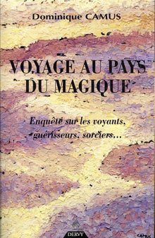 Voyage au pays du magique : Enquête sur les voyants, guérisseurs, sorciers