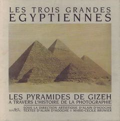 Les Trois Grandes Egyptiennes. Les Pyramides De Gizeh A Travers L'Histoire De La Photographie