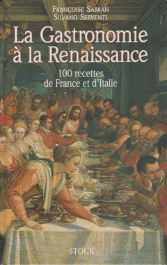La Gastronomie à la Renaissance - 100 recettes de France et d'Italie
