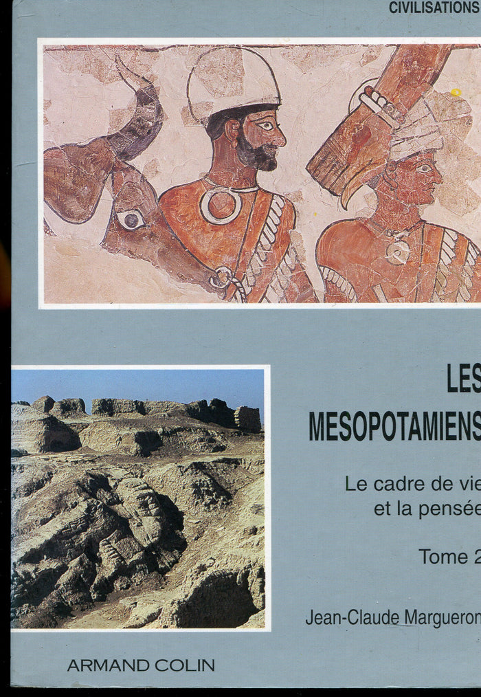 Les Mésopotamiens, le cadre de vie et la pensée