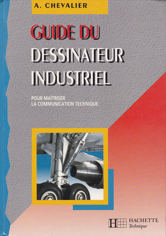 Guide du dessinateur industriel: Pour maîtriser la communication technique, à l'usage de l'enseignement technique et professionnel...
