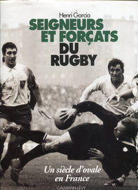 Seigneurs et forçats du rugby: [un siècle d'ovale en France