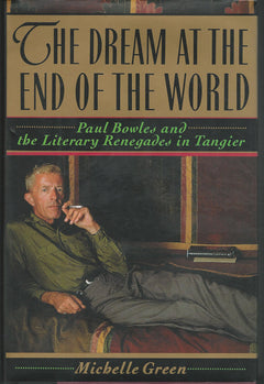 The Dream at the End of the World: Paul Bowles and the Literary Renegades in Tangier