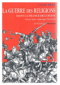 La guerre des religions ds la France de l ouest poitou aunis saintonge 1534 1610