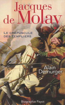 Jacques de Molay: Le crépuscule des templiers