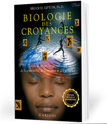 Biologie des croyances - Comment affranchir la puissance de la conscience, de la matière et des miracles