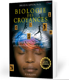 Biologie des croyances - Comment affranchir la puissance de la conscience, de la matière et des miracles