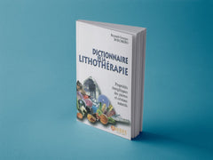 Dictionnaire de la lithothérapie - Propriétés énergétiques des pierres et cristaux naturels
