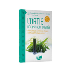 L'ortie - Une panacée oubliée - Anémie, fatigue, rhumatismes, allergies, diabète, prostate et plus encore...