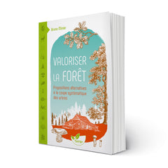 Valoriser la forêt - Propositions alternatives à la coupe systématique des arbres