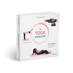 Le yoga restauratif - 32 postures pour se détendre réellement