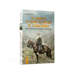 Le Jaguar, la Dame blanche et l'Anaconda - Une initiation en Amazonie colombienne