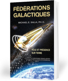 Fédérations galactiques - Rôle et présence sur Terre - Programmes spatiaux secrets et alliances extraterrestres Tome 6