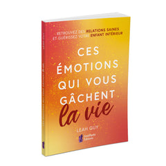Ces émotions qui vous gâchent la vie