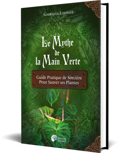 Le Mythe de la main verte - Guide pratique de Sorcière pour sauver ses plantes