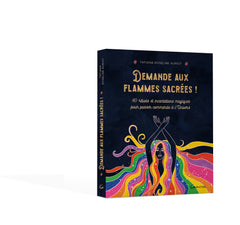 Demande aux flammes sacrées ! 40 rituels et incantations magiques pour passer commande à l'Univers