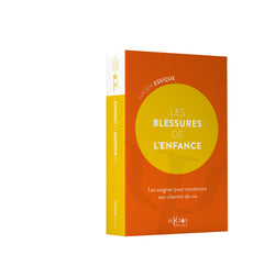 Les Blessures de l'enfance - Les soigner pour construire son chemin de vie