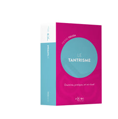 Le Tantrisme - Doctrine, pratique, art et rituel
