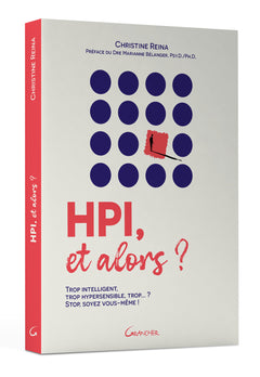 HPI, et alors ? Trop intelligent, trop hypersensible, trop... ? Stop, soyez vous-même !