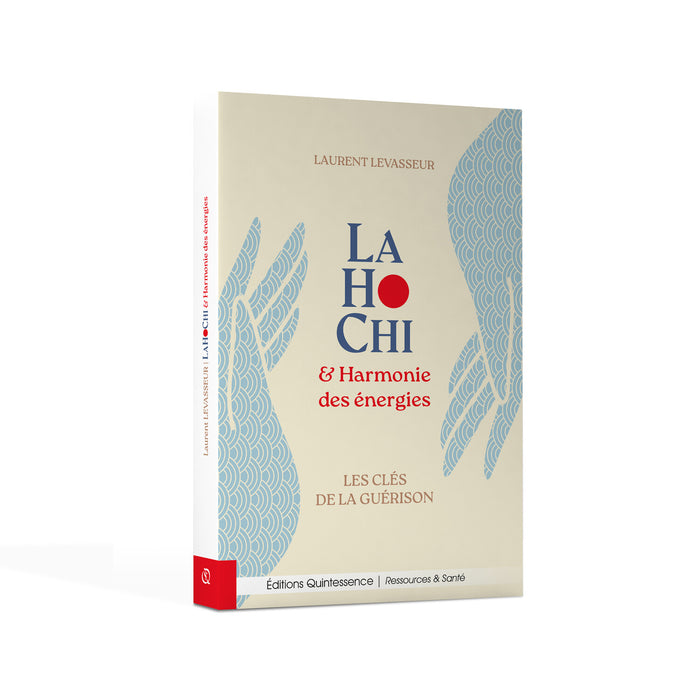 LaHoChi & Harmonie des énergies - Les clés de la guérison