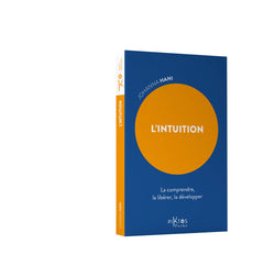 L'Intuition - La comprendre, la libérer, la développer