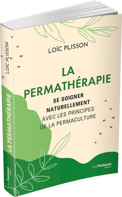 La permathérapie - Se soigner naturellement avec les principes de la permaculture