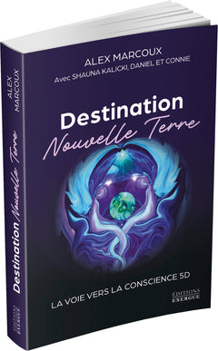 Destination Nouvelle Terre - La voie vers la conscience 5D